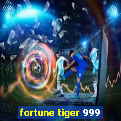 fortune tiger 999